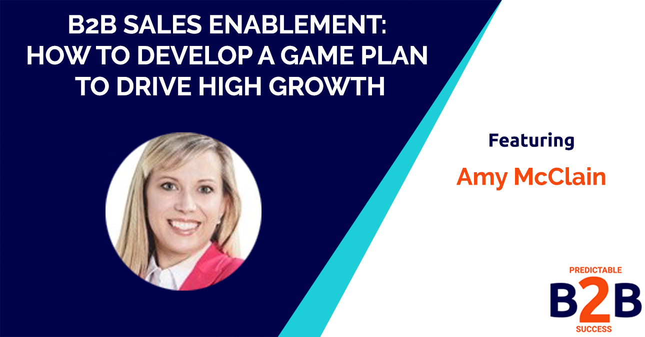 B2B sales enablement: How to develop a game plan to drive high growth