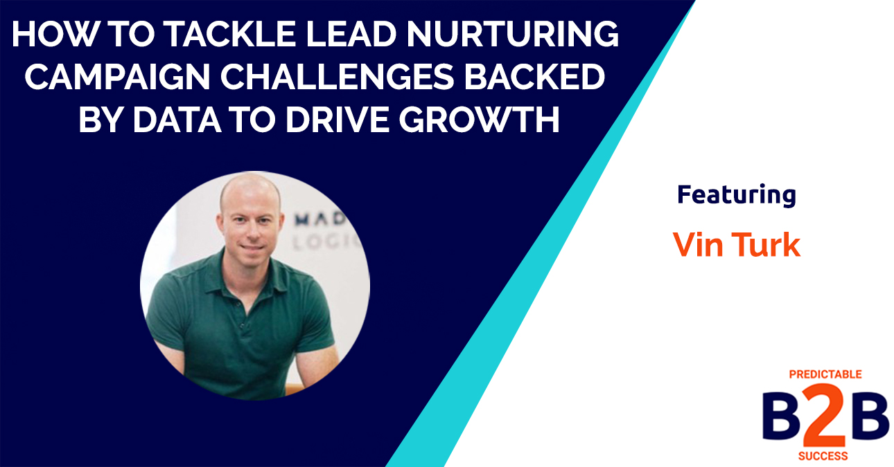 How to Tackle Lead Nurturing Campaign Challenges Backed by Data to Drive Growth
