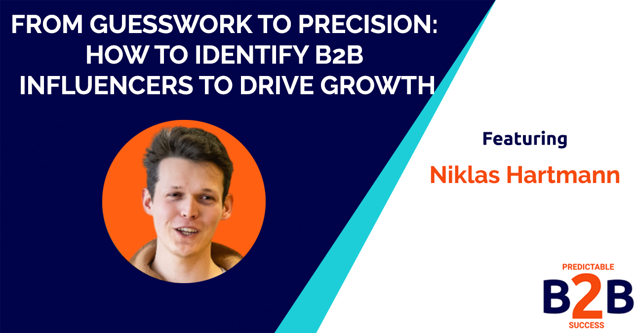 From Guesswork to Precision: How to Identify B2B Influencers to Drive Growth