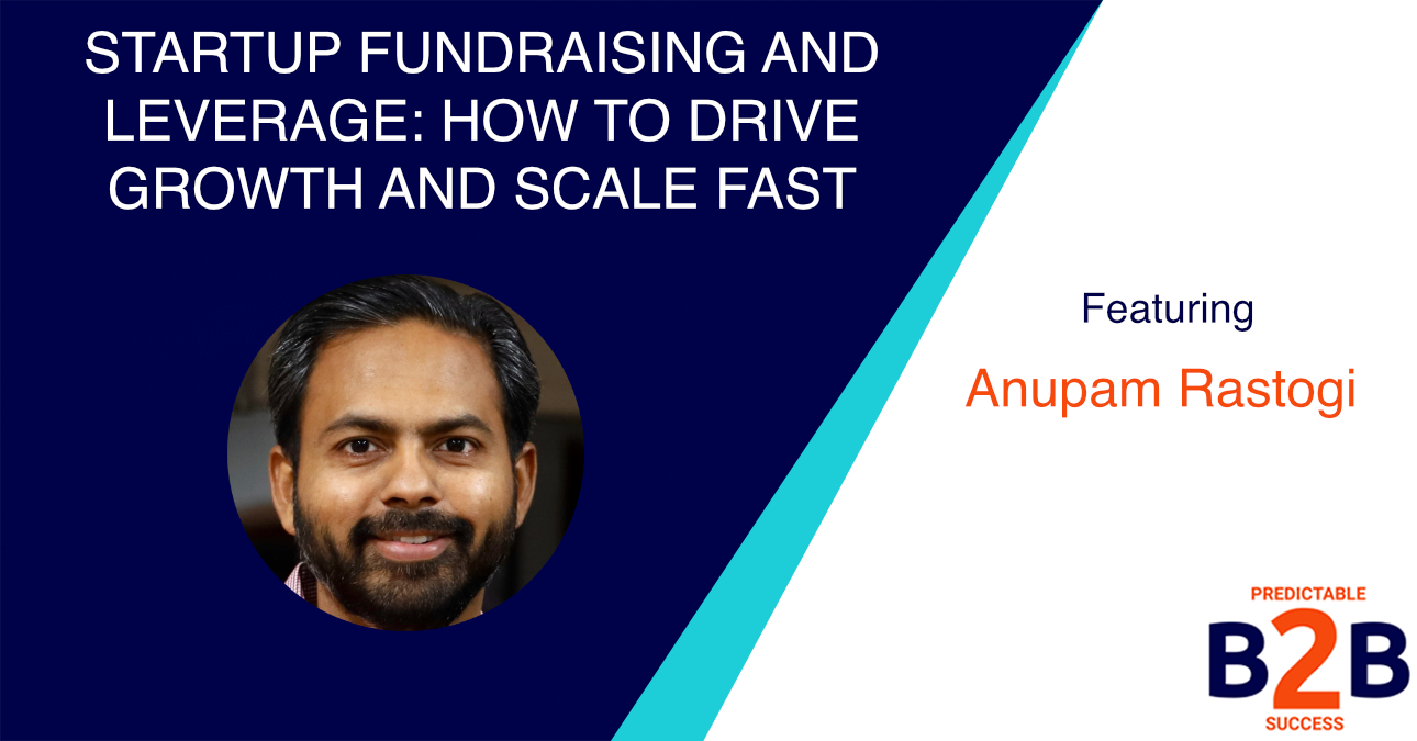 Startup Fundraising And Leverage: How to Drive Growth And Scale Fast