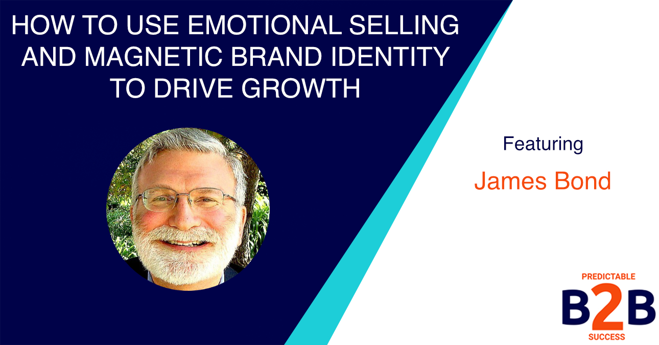 How to Use Emotional Selling And Magnetic Brand Identity to Drive Growth