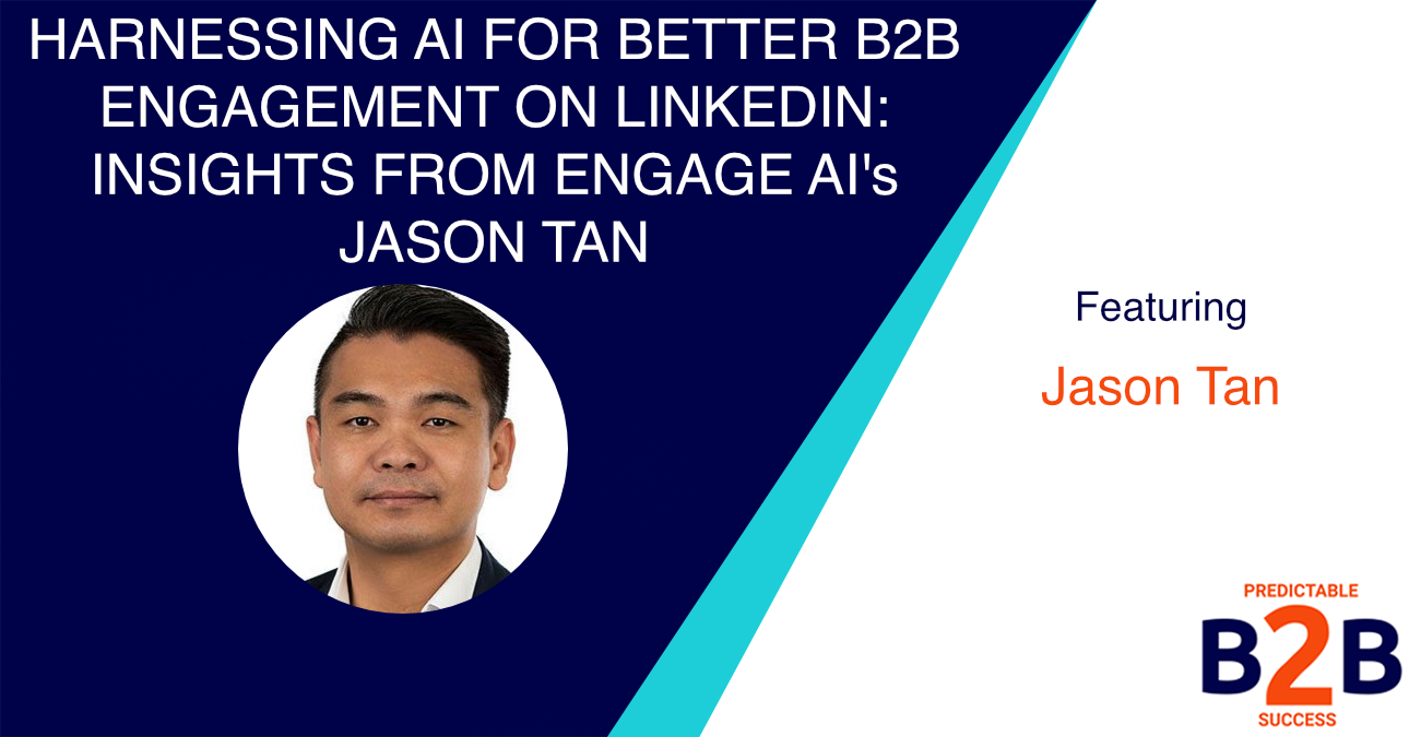 Harnessing AI for better B2B engagement on LinkedIn: Insights from Engage AIs Jason Tan
