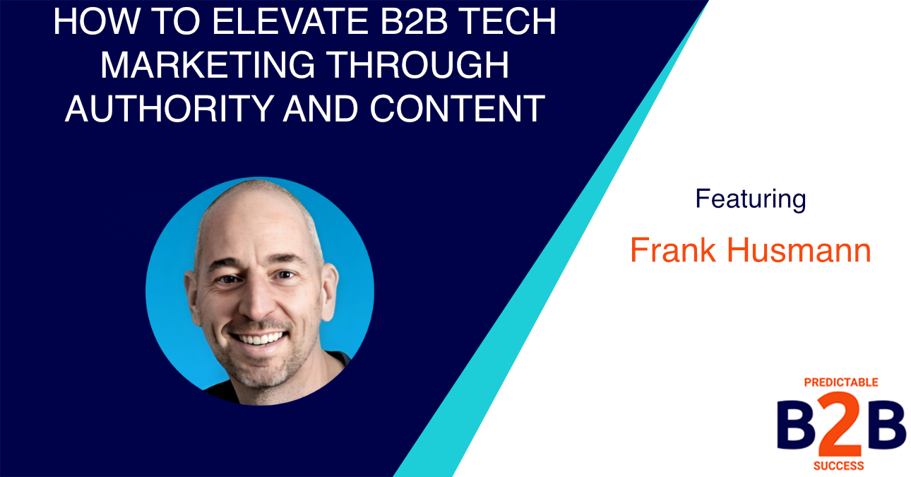 Authority Marketing: How to Elevate B2B Tech Marketing through Authority and Content