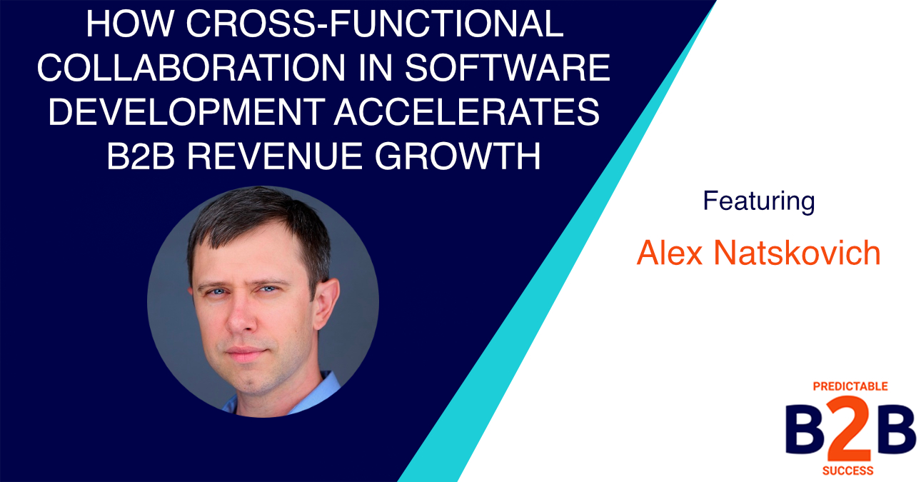 How Cross-Functional Collaboration in Software Development Accelerates B2B Revenue Growth