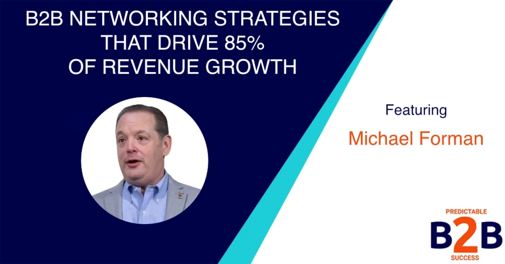 B2B Networking Strategies That Drive 85% of Revenue Growth