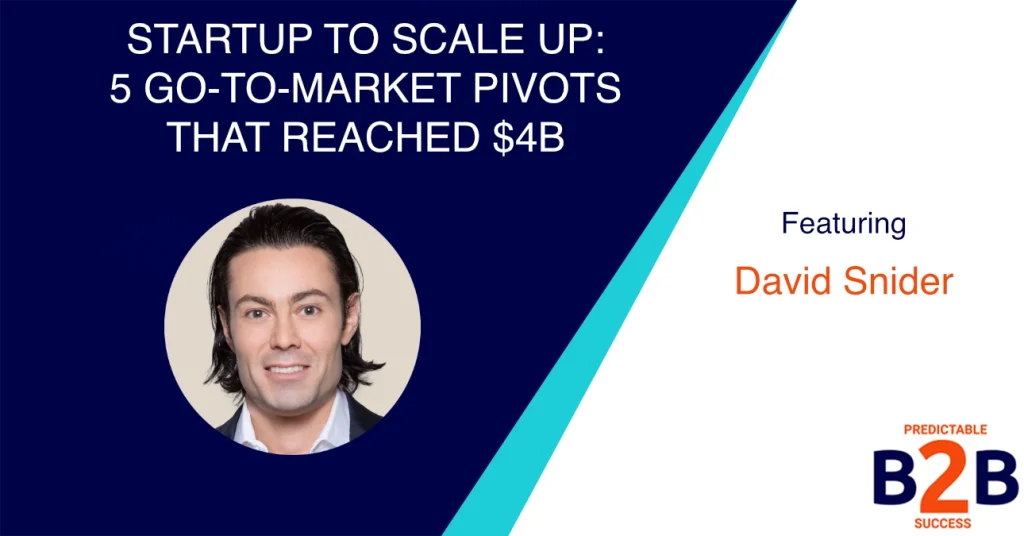 Startup to Scale Up: 5 Go-to-Market Pivots That Reached $4B