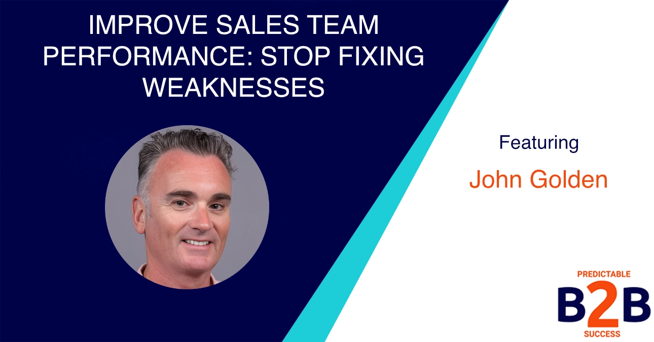 Improve Sales Team Performance: Stop Fixing Weaknesses