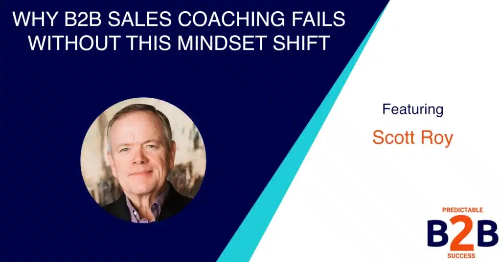 Why B2B Sales Coaching Fails Without This Mindset Shift
