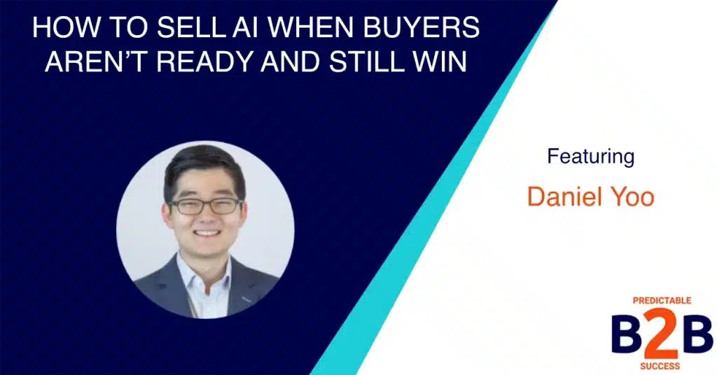How to Sell AI When Buyers Aren’t Ready and Still Win