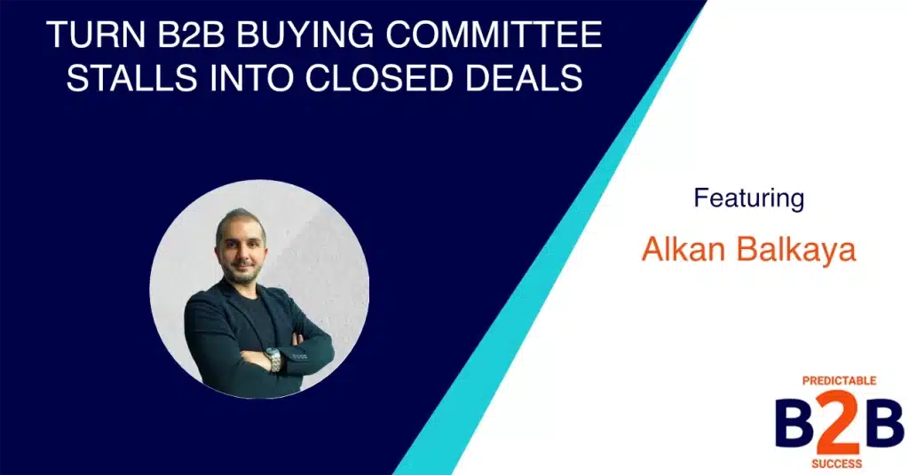 Turn B2B Buying Committee Stalls Into Closed Deals