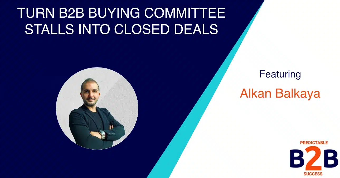 Turn B2B Buying Committee Stalls Into Closed Deals