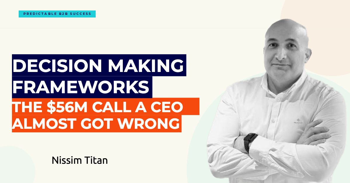 Decision Making Frameworks: The $56M Call a CEO Almost Got Wrong